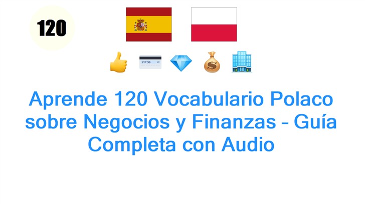 Aprende 120 Vocabulario Polaco sobre Negocios y Finanzas – Guía Completa con Audio